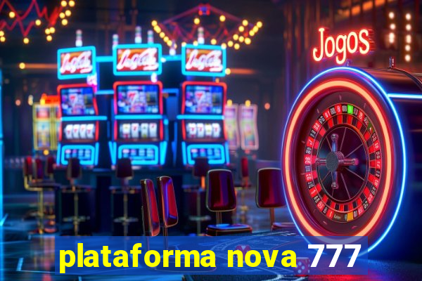 plataforma nova 777